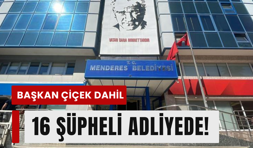 Menderes Belediyesi soruşturmasında 16 şüpheli adliyede