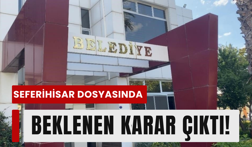Seferihisar soruşturmasında mahkemeden net karar!