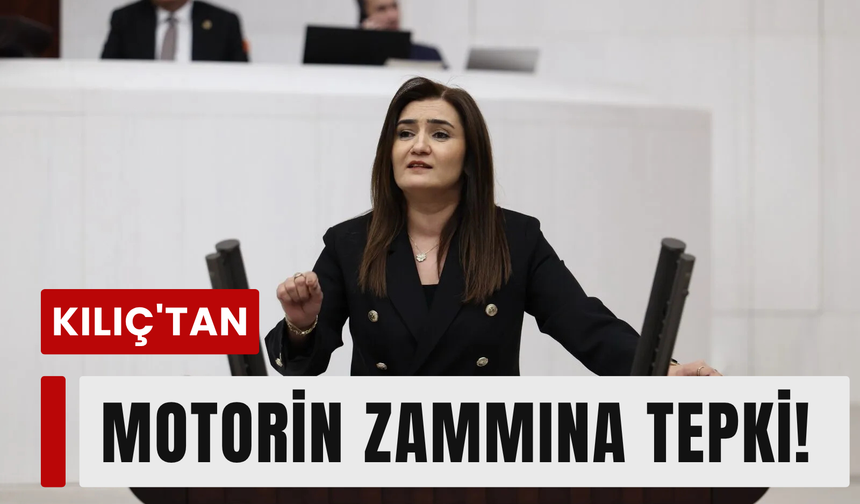 Kılıç'tan akaryakıt tepkisi : ‘Dün indirim, bugün zam!’