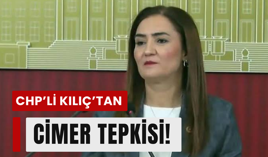 CHP’li Kılıç, CİMER başvurularını TBMM gündemine taşıdı!