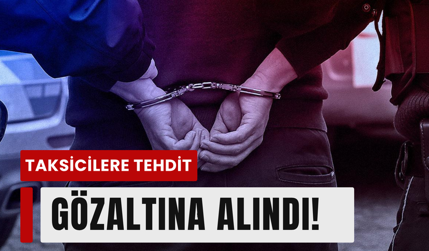 Taksiye bindi, silahlı eylem tehdidi savurdu!