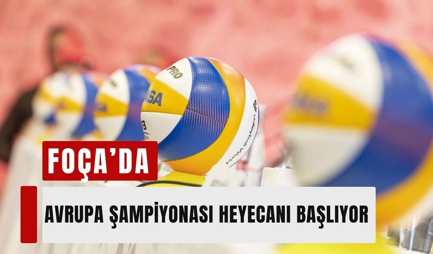 Foça’da voleybol rüzgarı: 32 ülke mücadele edecek