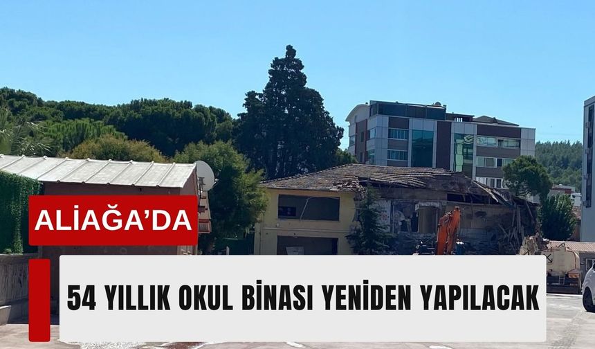 Aliağa’da 54 yıllık okul binası yeniden yapılacak