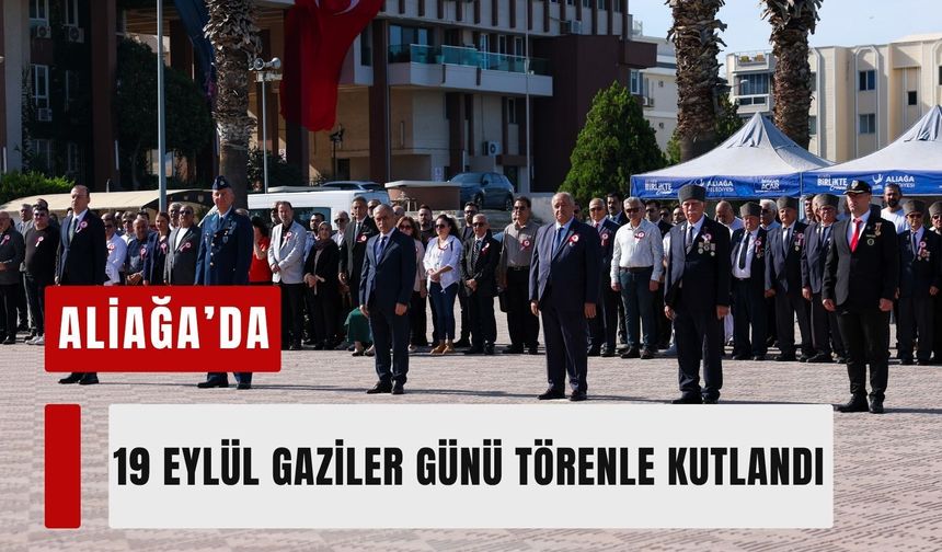 Aliağa’da 19 Eylül Gaziler Günü törenle kutlandı
