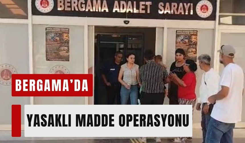 Bergama’da yasaklı madde operasyonu