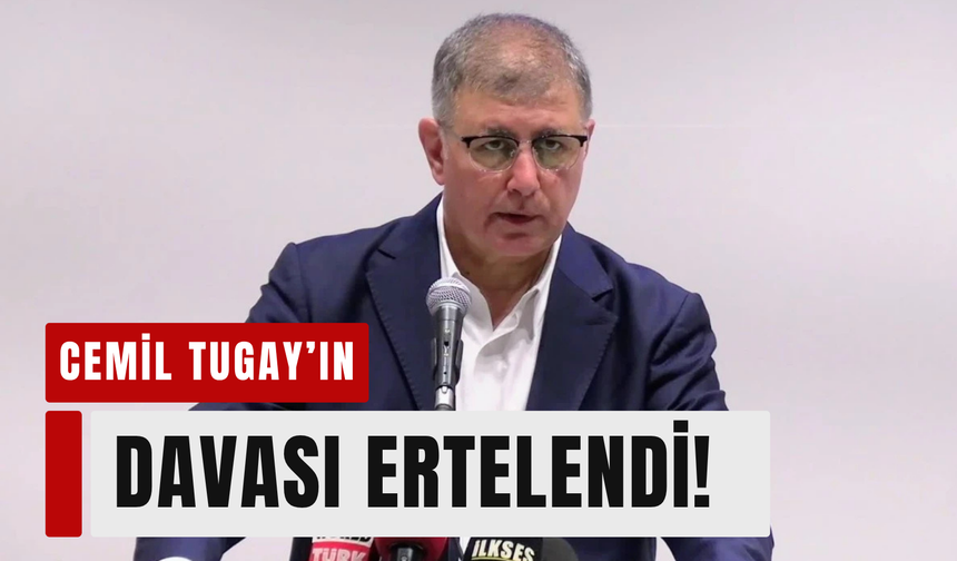 Tugay’ın da yargılandığı dava ertelendi!