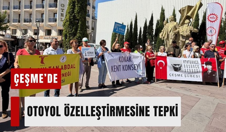 Çeşme’de otoyol özelleştirmesine tepki
