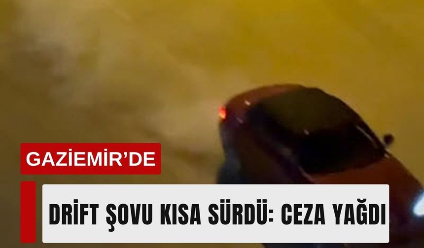 Gaziemir’de drift şovu kısa sürdü: Ceza yağdı