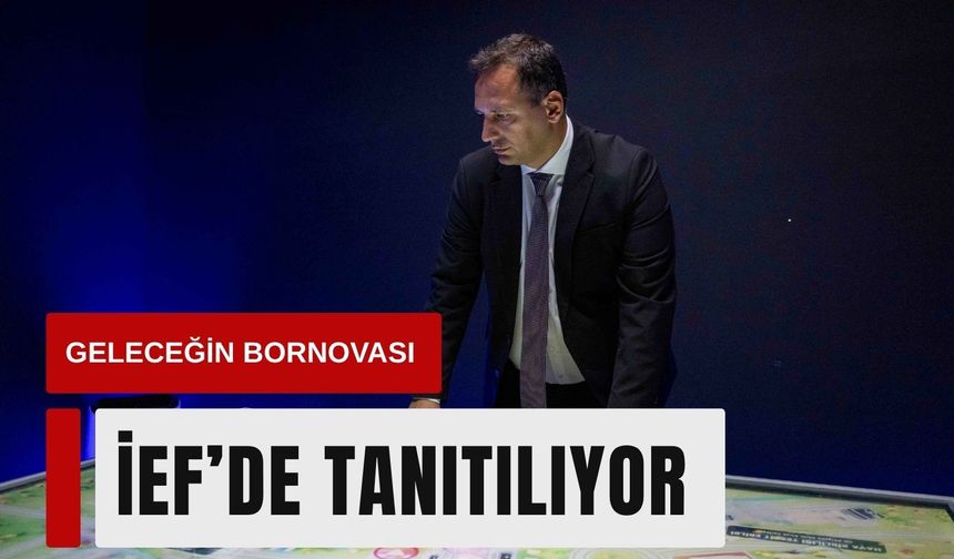 Bornova’nın geleceği İEF’de vitrine çıktı