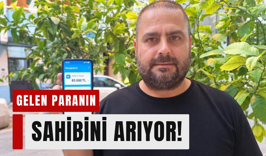 İzmir'de hesabına gelen paranın sahibini arıyor!