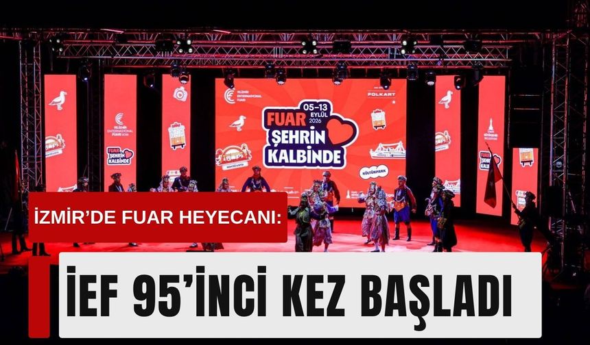 İzmir’de fuar heyecanı: İEF 95’inci kez başladı