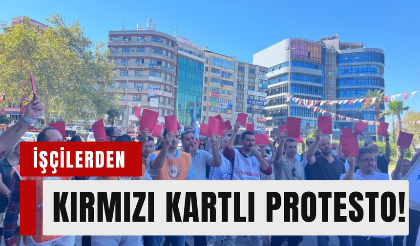 Konak’ta işçilerden kırmızı kartlı protesto!