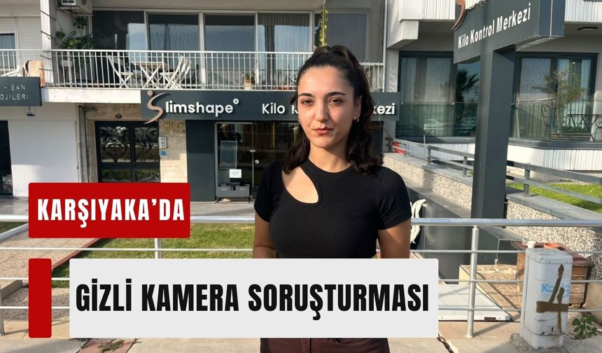 Karşıyaka’da gizli kamera soruşturması