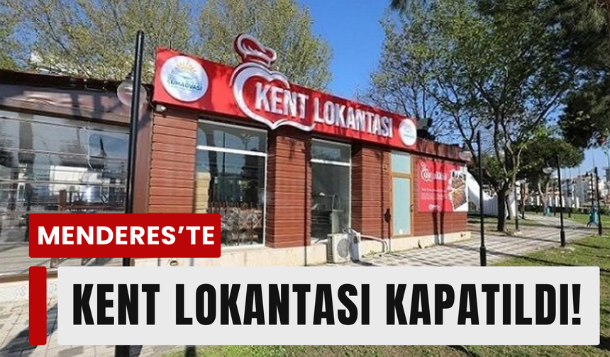 Menderes Belediyesi’nde Kent Lokantası kapatıldı!