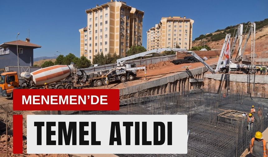 Menemen Konutları’nda ilk temel betonu döküldü