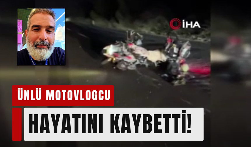 Motovlogcu Dayı trafik kazasında hayatını kaybetti!