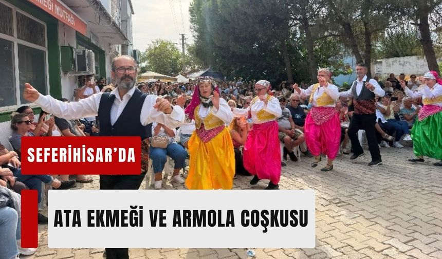 Seferihisar’da Ata Ekmeği ve Armola coşkusu