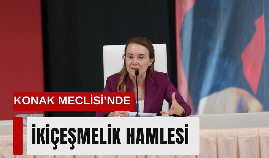 Konak Meclisi’nde İkiçeşmelik hamlesi