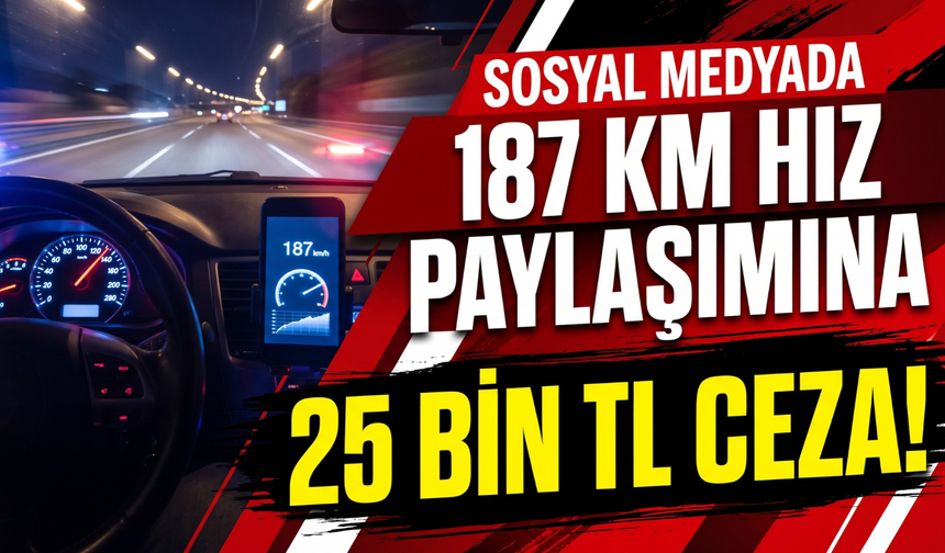 İzmir’de 187 kilometre hız paylaşımına 25 bin TL ceza!