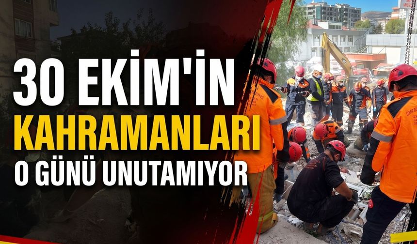30 Ekim’in kahraman itfaiyecileri o günü unutamıyor