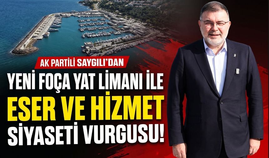 Saygılı’dan Yeni Foça Yat Limanı açıklaması
