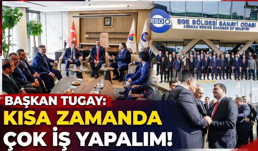 Tugay’dan sanayicilere iş birliği çağrısı: 'Kısa zamanda çok iş yapmak istiyoruz'