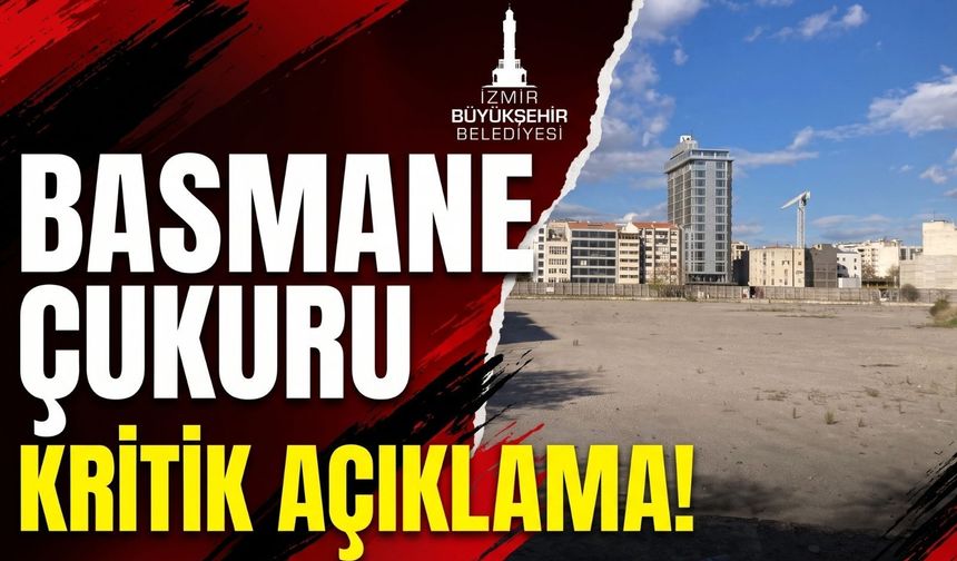 İzmir Büyükşehir Belediyesi’nden Basmane Çukuru açıklaması
