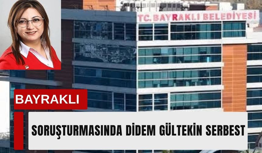 Bayraklı soruşturmasında Didem Gültekin serbest