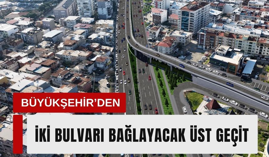 Büyükşehir’den iki bulvarı bağlayacak üst geçit