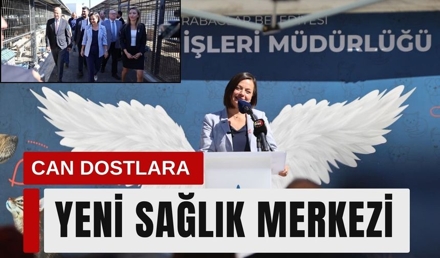 Karabağlar’da can dostlara yeni sağlık merkezi