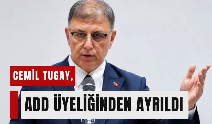 Cemil Tugay, ADD üyeliğinden ayrıldı