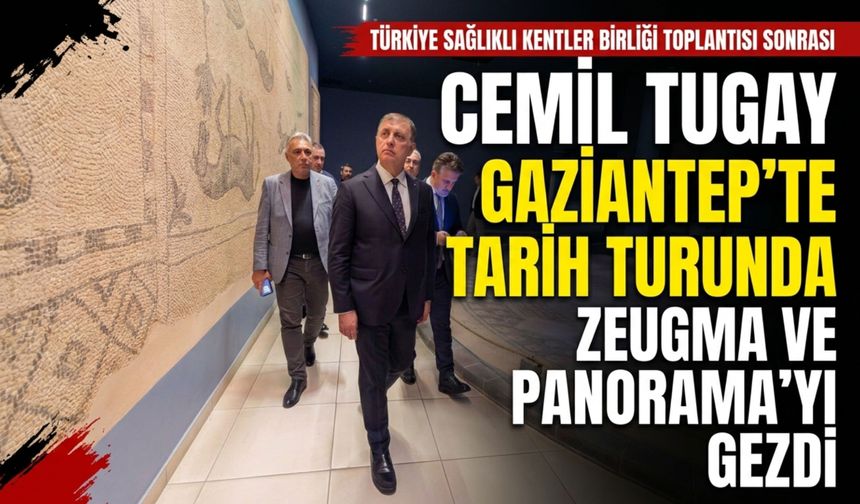 Cemil Tugay’dan Gaziantep’in tarihi değerlerine ziyaret