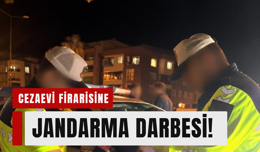 Cezaevi firarisine, jandarma darbesi!