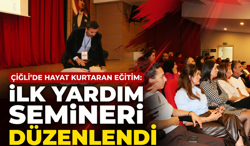 Çiğli’de hayat kurtaran eğitim: İlk yardım semineri düzenlendi!