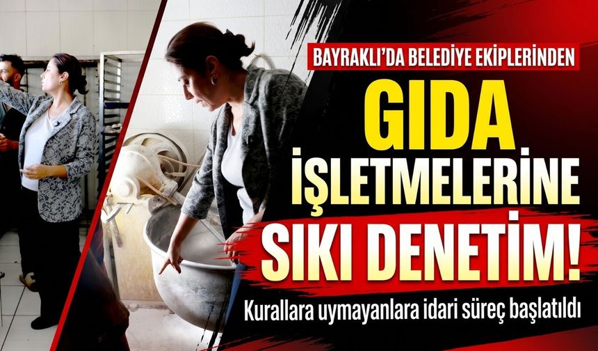 Bayraklı’da gıda işletmelerine sıkı denetim!