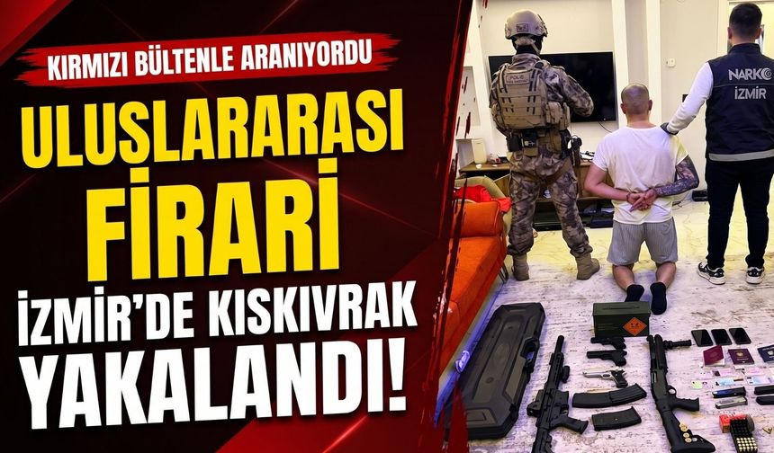 Uluslararası aranan Valmir Berisha İzmir’de yakalandı