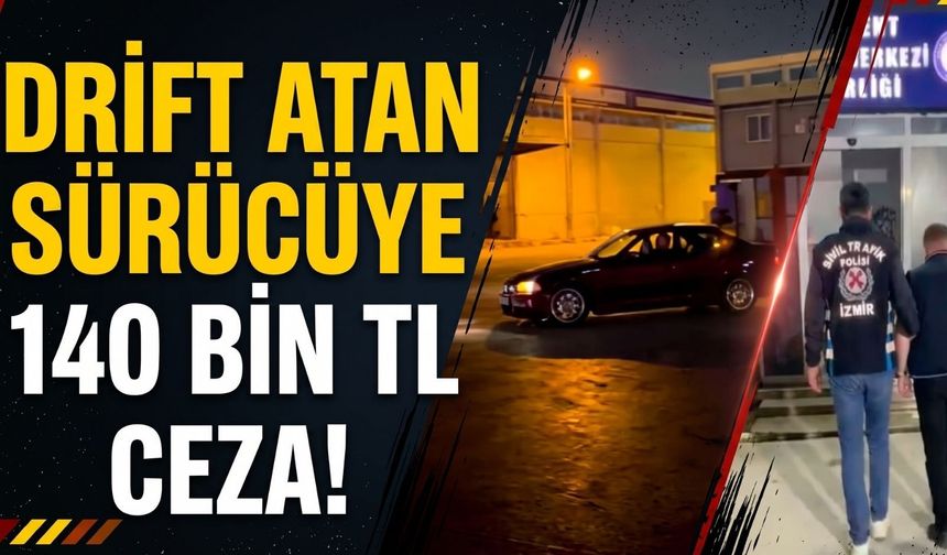 İzmir’de drift atan sürücüye 140 bin TL ceza