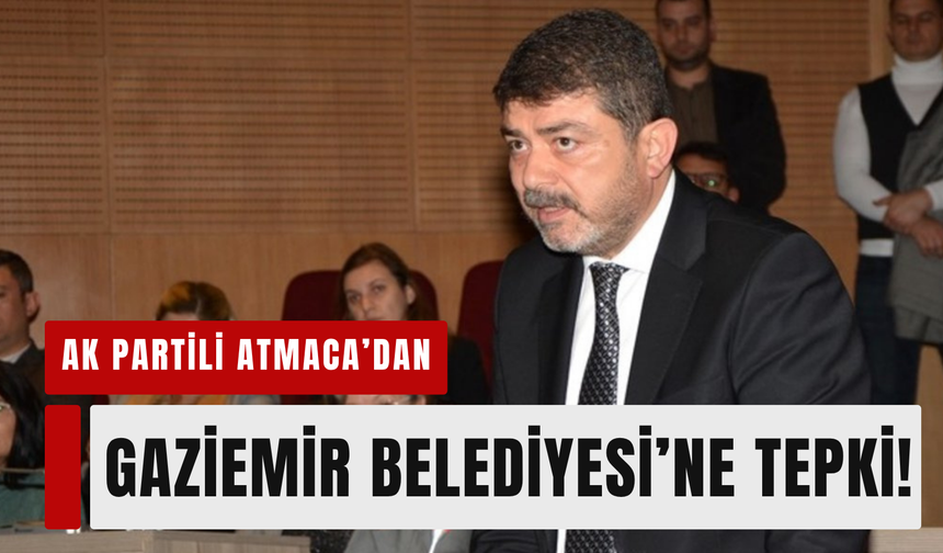 Atmaca’dan Gaziemir Belediyesi’ne eleştiri!