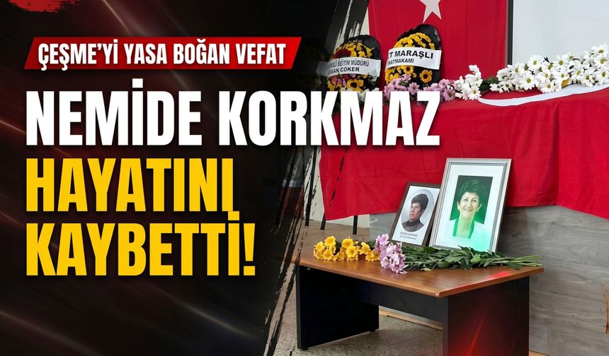Çeşme’de okul müdürü Nemide Korkmaz son yolculuğuna uğurlandı
