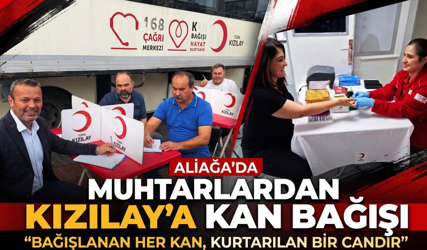 Aliağa’da muhtarlardan kan bağışı kampanyasına destek