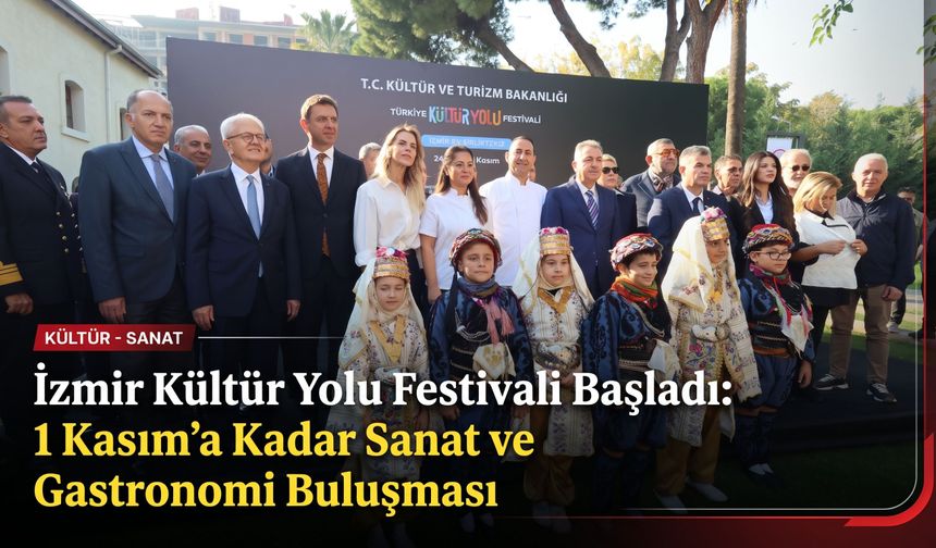 İzmir Kültür Yolu Festivali başladı: 1 Kasım’a kadar sanat ve gastronomi buluşması