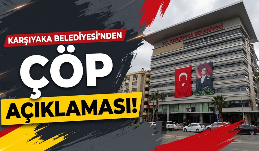 Karşıyaka Belediyesi’nden çöp açıklaması