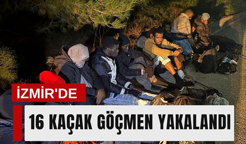 İzmir'de 16 kaçak göçmen yakalandı