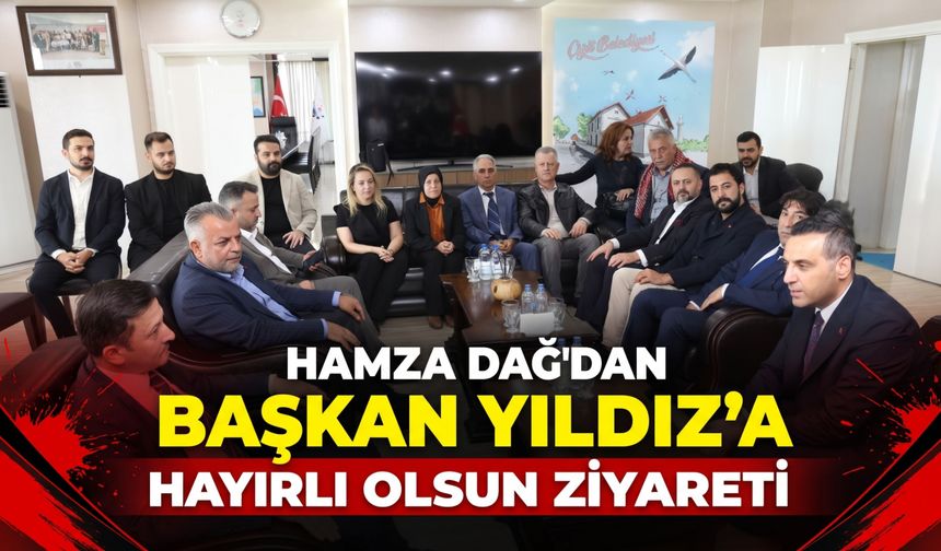 Hamza Dağ’dan Başkan Yıldız’a ziyaret
