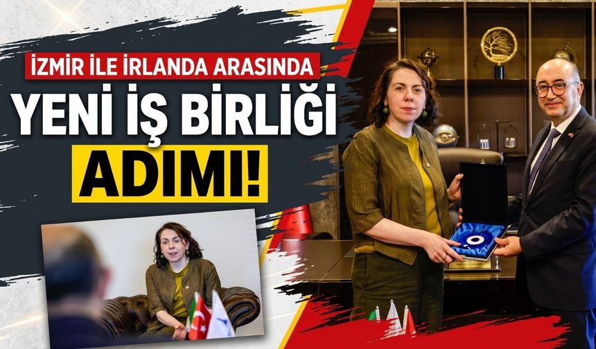 İzmir ile İrlanda arasında yeni iş birliği adımı