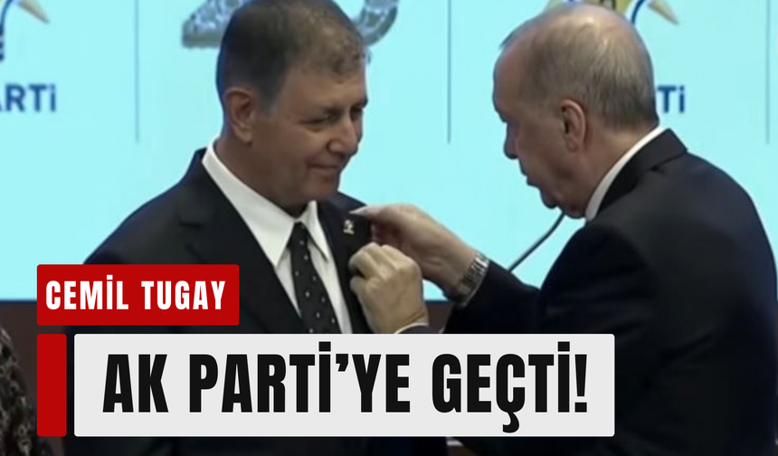 Cemil Tugay Ak Parti'ye geçti!