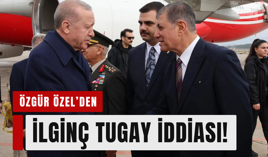 Özgür Özel'den ilginç Tugay iddiası!