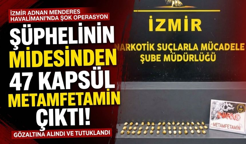 İzmir Havalimanı’nda şüphelinin midesinden 47 kapsül çıktı