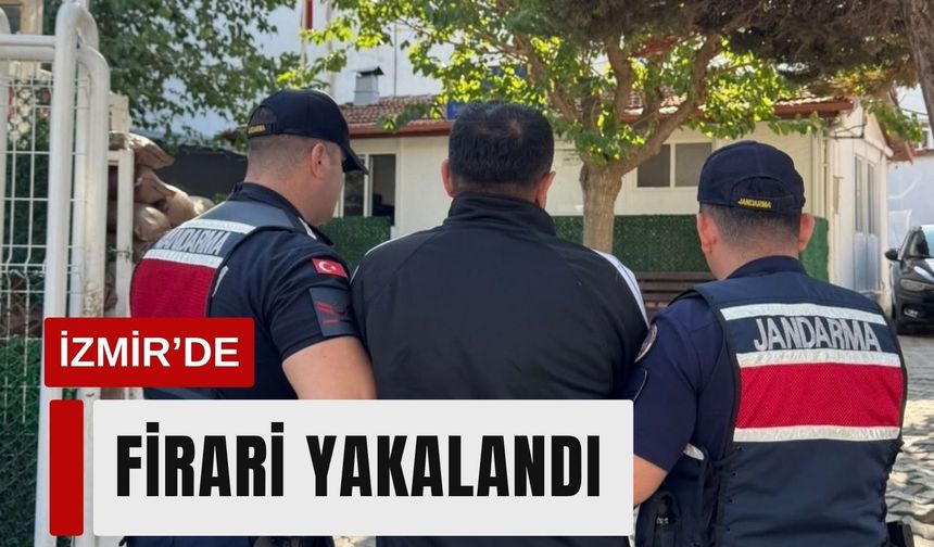 İzmir'de 10 yıl 10 ay hapis cezası bulunan firari yakalandı