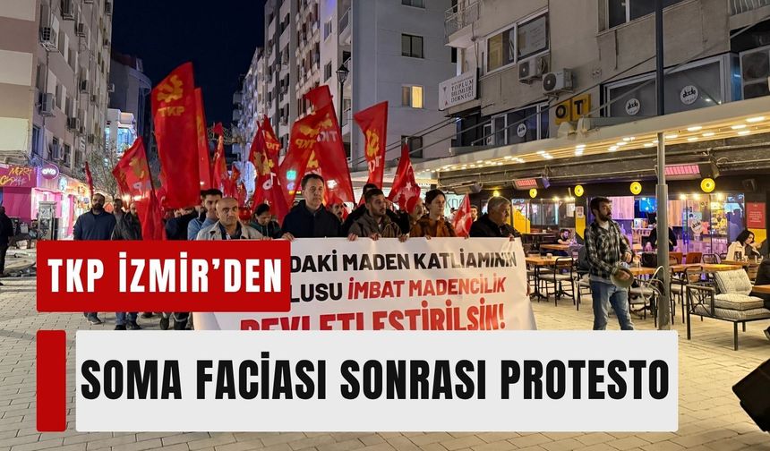 TKP İzmir’den Soma faciası sonrası protesto